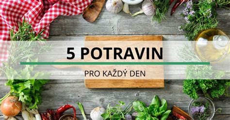 co otevirame alespon 1 denne|10 potravin, které stojí za to jíst denně